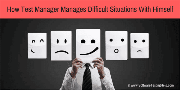 how test manager manages difficult situations- with himself